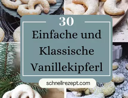 30 Einfache und Klassische Vanillekipferl: Ein Fest der Weihnachtsbäckerei nach Omas Bestem Rezept
